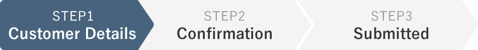 STEP1 Customer Details STEP2 Confirmation STEP3 Submitted